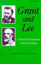 Grant and Lee – A Study in Personality and Generalship