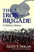 The Iron Brigade – A Military History