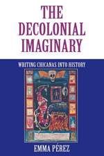 The Decolonial Imaginary – Writing Chicanas into History