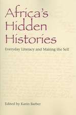 Africa`s Hidden Histories – Everyday Literacy and Making the Self