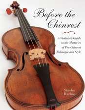 Before the Chinrest – A Violinist`s Guide to the Mysteries of Pre–Chinrest Technique and Style