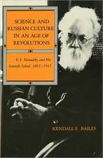 Science and Russian Culture in an Age of Revolut – V. I. Vernadsky and His Scientific School, 1863–1945