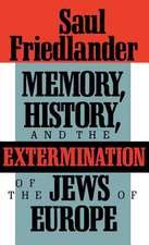 Memory, History, and the Extermination of the Jews of Europe