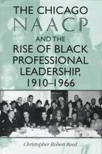 The Chicago NAACP and the Rise of Black Professional Leadership, 1910–1966