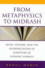 From Metaphysics to Midrash – Myth, History, and the Interpretation of Scripture in Lurianic Kabbala