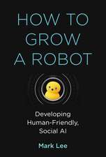 How to Grow a Robot – Developing Human–Friendly, Social AI