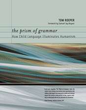 The Prism of Grammar – How Child Language Illuminates Humanism