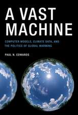 A Vast Machine – Computer Models, Climate Data, and the Politics of Global Warming