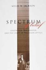 Spectrum of Belief – Joseph von Fraunhofer and the Craft of Precision Optics