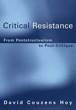 Critical Resistance – From Poststructuralism to Post–Critique