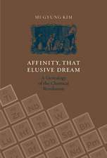 Affinity, That Elusive Dream – A Genealogy of the Chemical Revolution