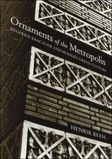 Ornaments of the Metropolis – Siegfried Kracauer and Modern Urban Culture