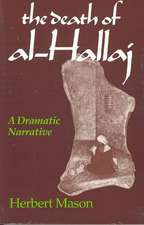 Death of al–Hallaj, The – A Dramatic Narrative