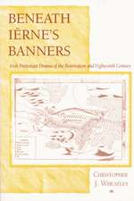 Beneath Iërne′s Banners – Irish Protestant Drama of the Restoration and Eighteenth Century