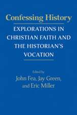 Confessing History – Explorations in Christian Faith and the Historian`s Vocation