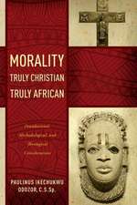 Morality Truly Christian, Truly African – Foundational, Methodological, and Theological Considerations