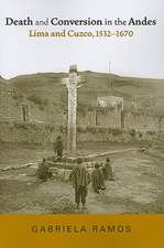 Death and Conversion in the Andes – Lima and Cuzco, 1532–1670