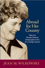 Abroad for Her Country – Tales of a Pioneer Woman Ambassador in the U.S. Foreign Service