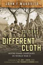 Soldiers of a Different Cloth – Notre Dame Chaplains in World War II