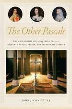 The Other Pascals – The Philosophy of Jacqueline Pascal, Gilberte Pascal Périer, and Marguerite Périer