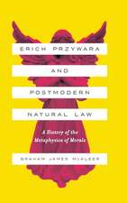 Erich Przywara and Postmodern Natural Law – A History of the Metaphysics of Morals