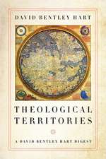 Theological Territories – A David Bentley Hart Digest