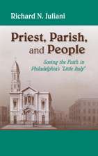 Priest, Parish, and People – Saving the Faith in Philadelphia`s "Little Italy"