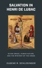 Salvation in Henri de Lubac – Divine Grace, Human Nature, and the Mystery of the Cross