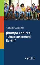 A Study Guide for Jhumpa Lahiri's "Unaccustomed Earth"