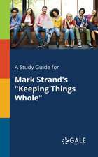 A Study Guide for Mark Strand's "Keeping Things Whole"