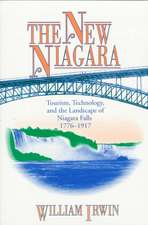 The New Niagara – Tourism, Technology, and the Landscape of Niagara Falls, 1776–1917