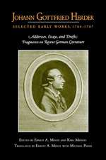 Johann Gottfried Herder: Selected Early Works, 1 – Addresses, Essays, and Drafts; Fragments on Recent German Literature