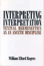 Interpreting Interpretation – Textual Hermeneutics as an Ascetic Discipline