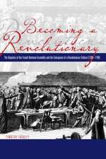 Becoming a Revolutionary – The Deputies of the French National Assembly and the Emergence of a Revolutionary Culture (1789–1790)