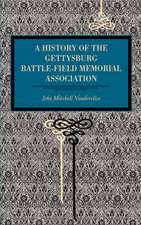 Gettysburg – A History of the Gettysburg Battle–field Memorial Association with an Account of the Battle Giving Movements, Positions, and Los