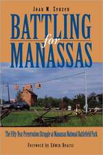 Battling for Manassas – The Fifty–Year Preservation Struggle at Manassas National Battlefield Park