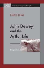 John Dewey and the Artful Life – Pragmatism, Aesthetics, and Morality