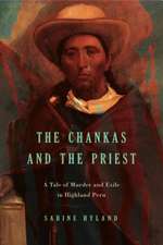 The Chankas and the Priest – A Tale of Murder and Exile in Highland Peru