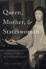 Queen, Mother, and Stateswoman – Mariana of Austria and the Government of Spain