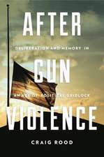 After Gun Violence – Deliberation and Memory in an Age of Political Gridlock