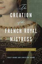 The Creation of the French Royal Mistress – From Agnès Sorel to Madame Du Barry