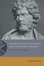 Christian Intellectuals and the Roman Empire – From Justin Martyr to Origen