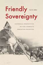 Friendly Sovereignty – Historical Perspectives on Carl Schmitt`s Neglected Exception