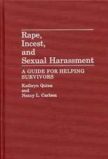 Rape, Incest, and Sexual Harassment: A Guide for Helping Survivors