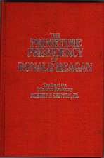 The Primetime Presidency of Ronald Reagan: The Era of the Television Presidency