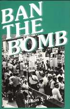 Ban the Bomb: A History of Sane, the Committee for a Sane Nuclear Policy, 1957-1985