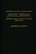 Show Trials: Stalinist Purges in Eastern Europe, 1948-1954