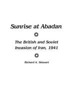 Sunrise at Abadan: The British and Soviet Invasion of Iran, 1941