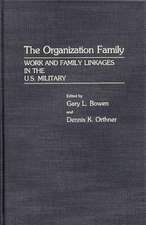 The Organization Family: Work and Family Linkages in the U.S. Military