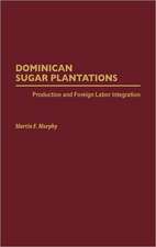 Dominican Sugar Plantations: Production and Foreign Labor Integration